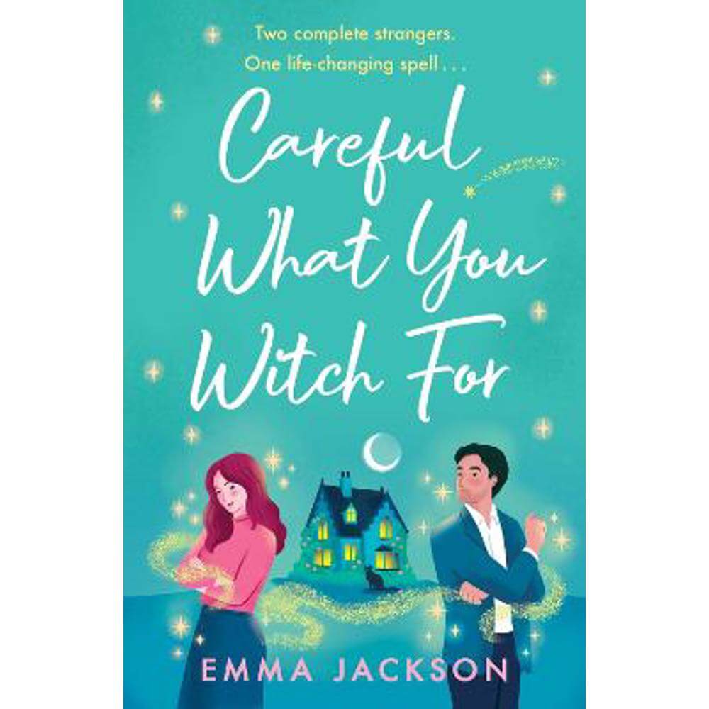 Careful What You Witch For: The cosy grumpy x sunshine witchy romcom (Paperback) - Emma Jackson